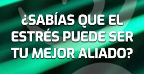 Estrés bueno y estrés malo