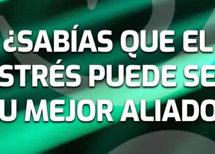 Estrés bueno y estrés malo